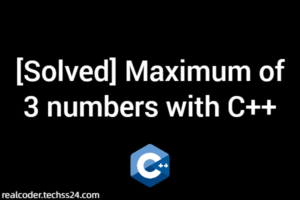 [Solved] Maximum of 3 numbers with C++