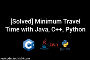 [Solved] Minimum Travel Time with Java, C++, Python