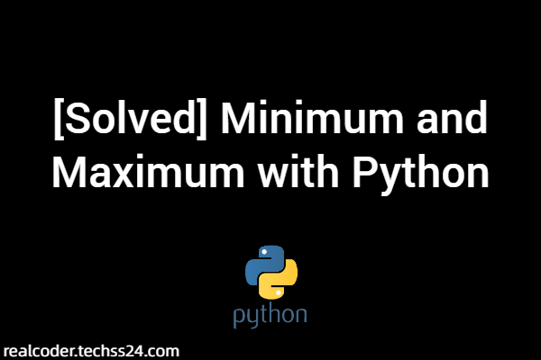 [Solved] Minimum and Maximum with Python