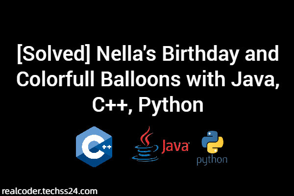 [Solved] Nella's Birthday and Colorfull Balloons with Java, C++, Python