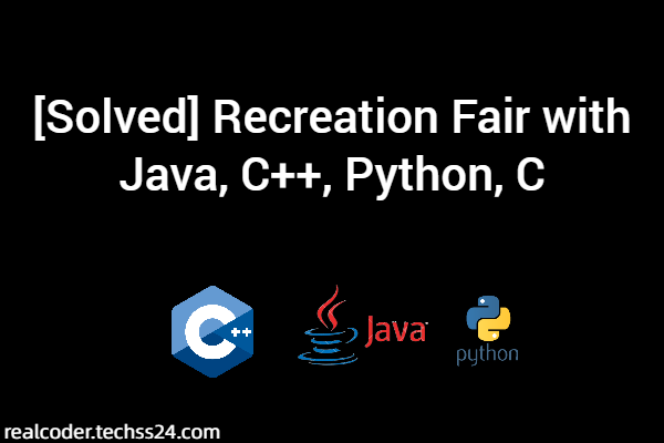 [Solved] Recreation Fair with Java, C++, Python, C