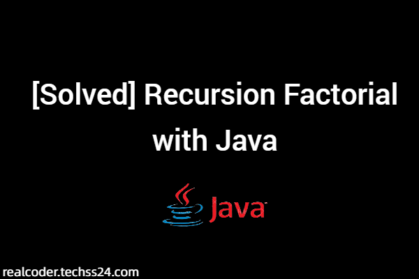 [Solved] Recursion Factorial with Java