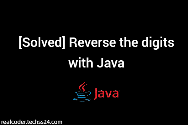 [Solved] Reverse the digits with Java