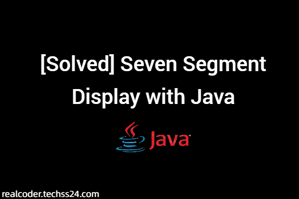 [Solved] Seven Segment Display with Java