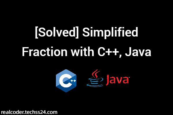 [Solved] Simplified Fraction with C++, Java