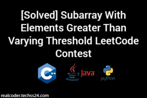 [Solved] Subarray With Elements Greater Than Varying Threshold LeetCode Contest