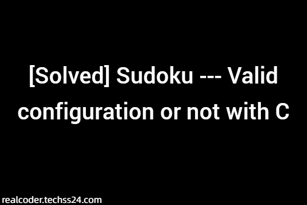 [Solved] Sudoku --- Valid configuration or not with C