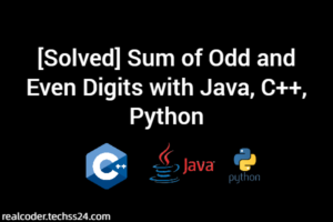 [Solved] Sum of Odd and Even Digits with Java, C++, Python