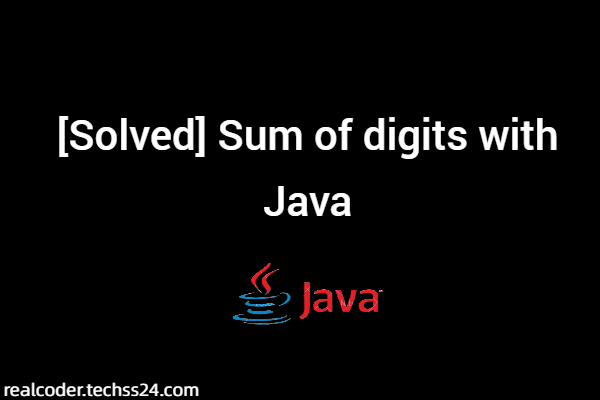 [Solved] Sum of digits with Java