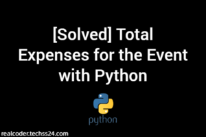 [Solved] Total Expenses for the Event with Python