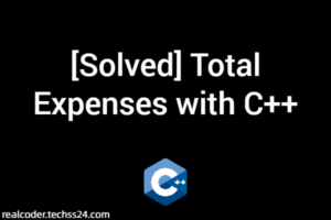 [Solved] Total Expenses with C++