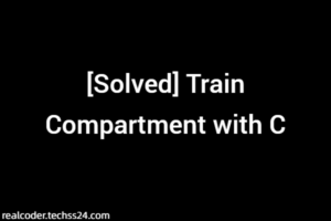 [Solved] Train Compartment with C