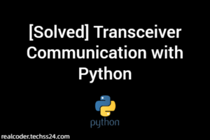 [Solved] Transceiver Communication with Python