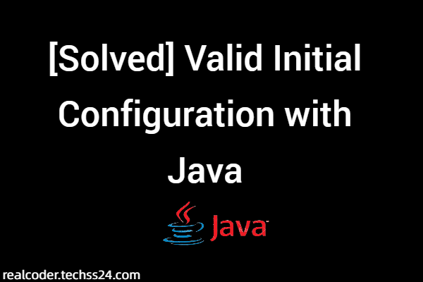 [Solved] Valid Initial Configuration with Java