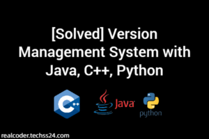[Solved] Version Management System with Java, C++, Python