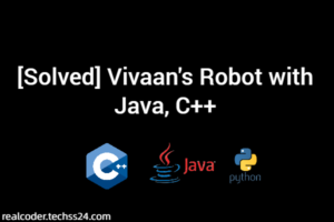 [Solved] Vivaan's Robot with Java, C++