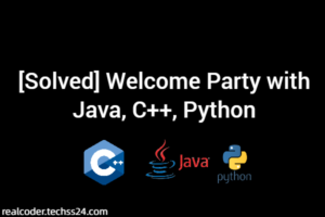 [Solved] Welcome Party with Java, C++, Python