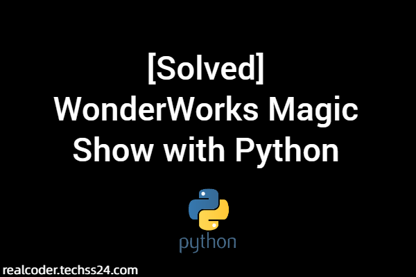 [Solved] WonderWorks Magic Show with Python