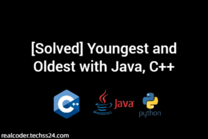 [Solved] Youngest and Oldest with Java, C++