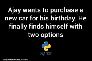 Ajay wants to purchase a new car for his birthday. He finally finds himself with two options: