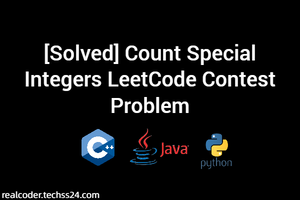 [Solved] Count Special Integers LeetCode Contest Problem