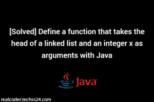 [Solved] Define a function that takes the head of a linked list and an integer x as arguments with Java