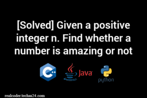 [Solved] Given a positive integer n. Find whether a number is amazing or not