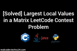 [Solved] Largest Local Values in a Matrix LeetCode Contest Problem