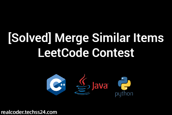 [Solved] Merge Similar Items LeetCode Contest