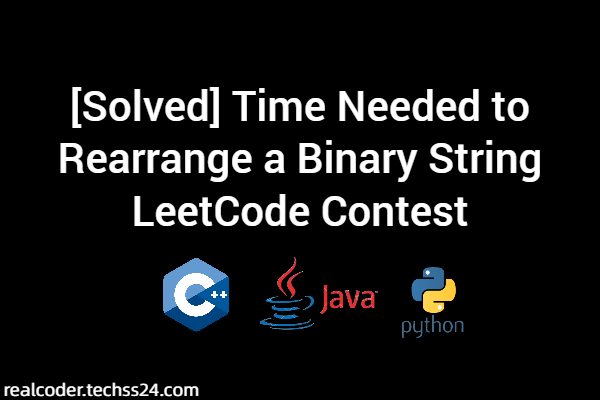 [Solved] Time Needed to Rearrange a Binary String LeetCode Contest