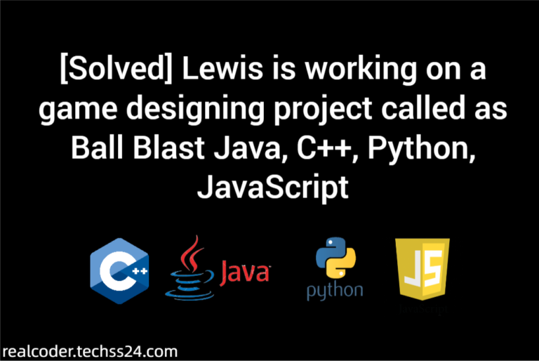 [Solved] Lewis is working on a game designing project called as Ball Blast Java, C++, Python, JavaScript