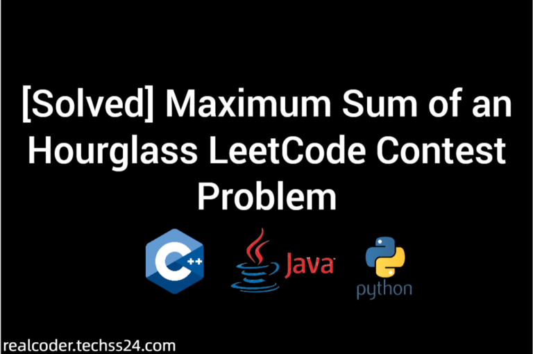 [Solved] Maximum Sum of an Hourglass LeetCode Contest Problem