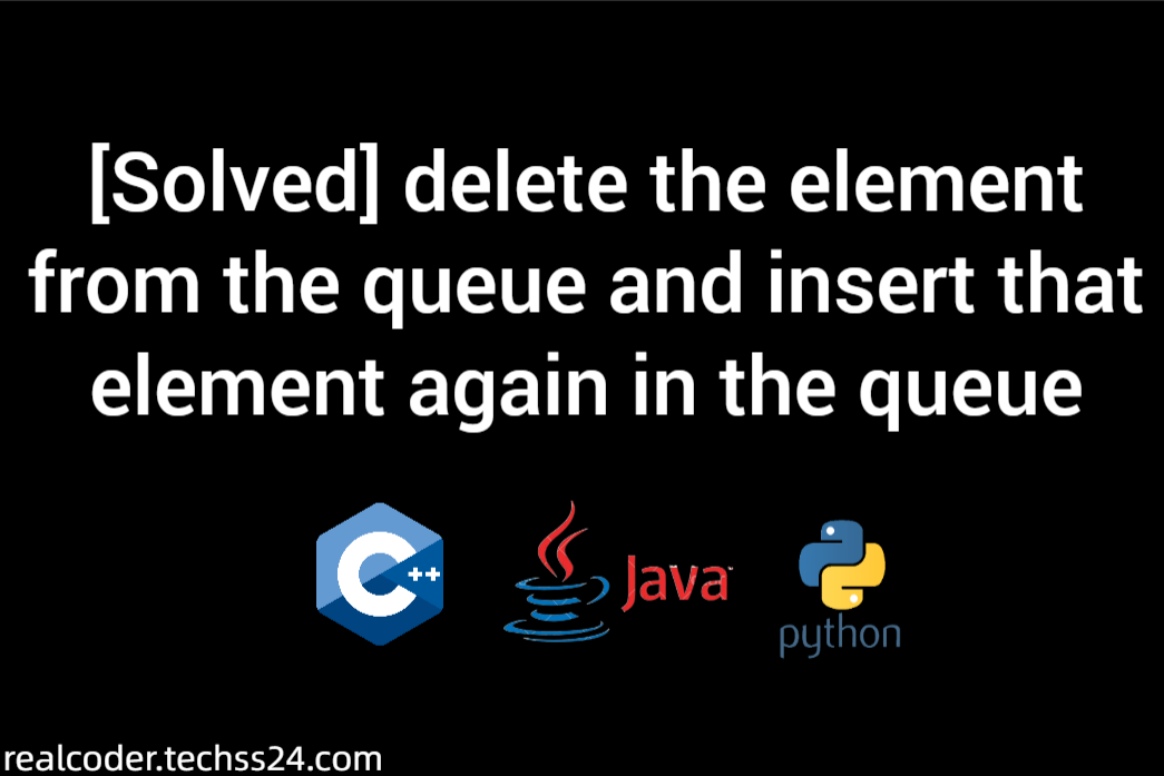 solved-delete-the-element-from-the-queue-and-insert-that-element