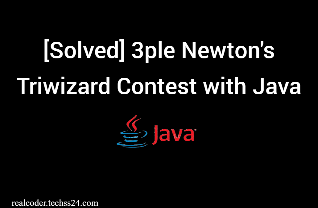 [Solved] 3ple Newton's Triwizard Contest with Java