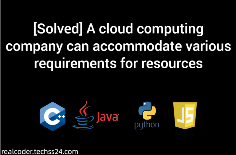 [Solved] A cloud computing company can accommodate various requirements for resources