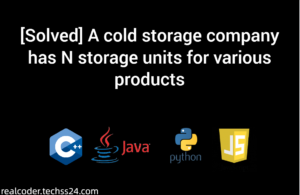 [Solved] A cold storage company has N storage units for various products
