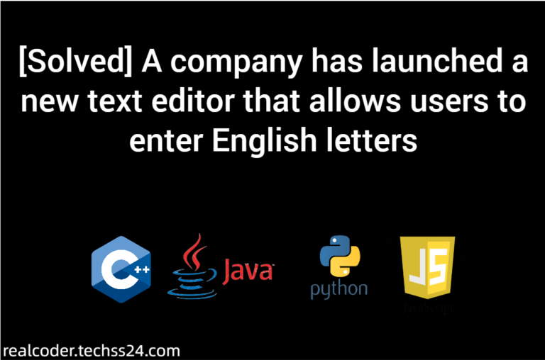 [Solved] A company has launched a new text editor that allows users to enter English letters