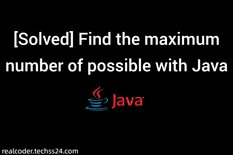 [Solved] Find the maximum number of possible with Java