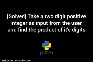 [Solved] Take a two digit positive integer as input from the user, and find the product of it's digits