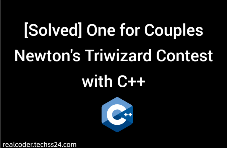 [Solved] One for Couples Newton's Triwizard Contest with C++