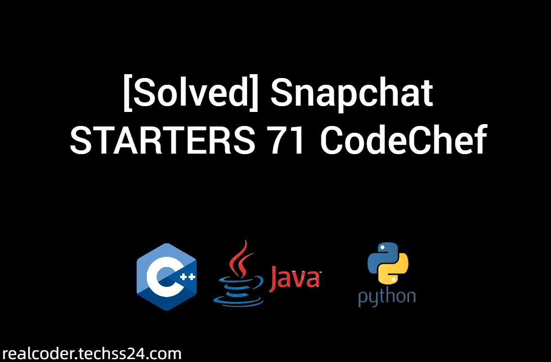 [Solved] Snapchat STARTERS 71 CodeChef