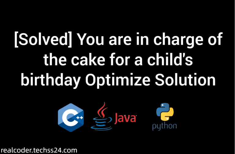 [Solved] You are in charge of the cake for a child's birthday Optimize Solution