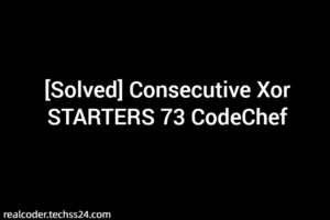 [Solved] Consecutive Xor STARTERS 73 CodeChef