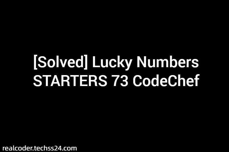 [Solved] Lucky Numbers STARTERS 73 CodeChef