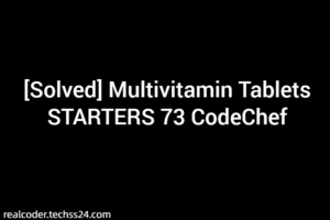 [Solved] Multivitamin Tablets STARTERS 73 CodeChef