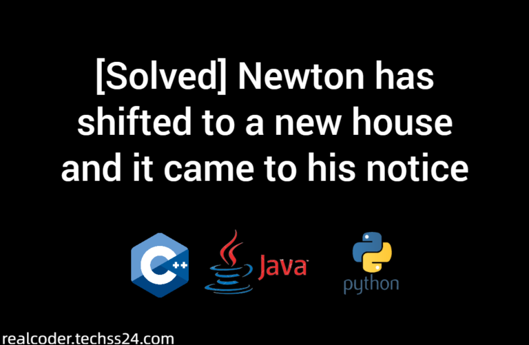 [Solved] Newton has shifted to a new house and it came to his notice