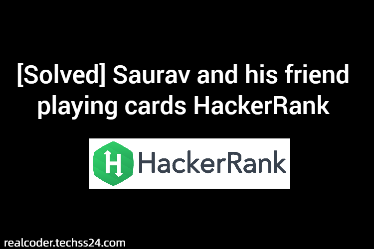 [Solved] Saurav and his friend playing cards HackerRank