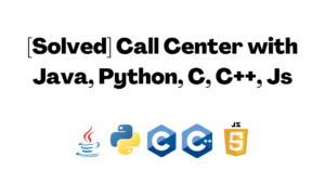 [Solved] Call Center with Java, Python, C, C++, Js