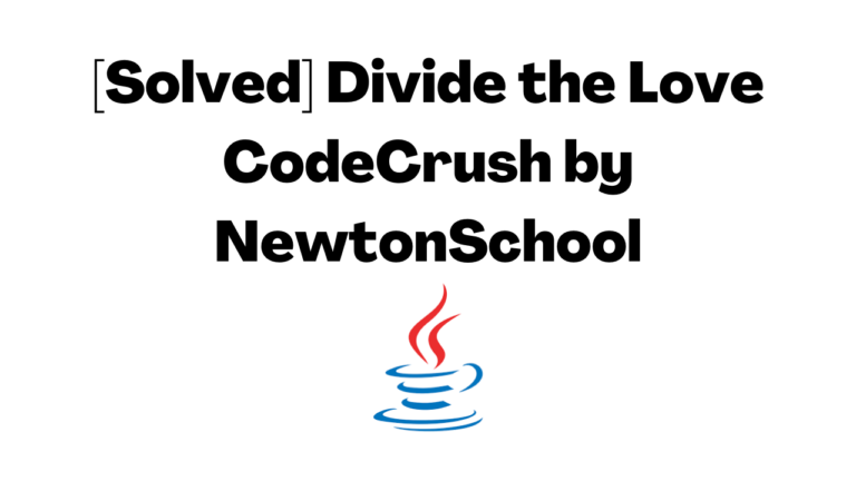 [Solved] Divide the Love CodeCrush by NewtonSchool