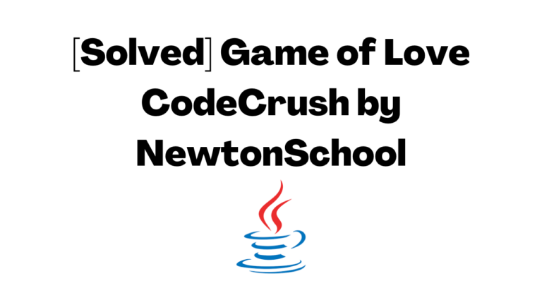 [Solved] Game of Love CodeCrush by NewtonSchool